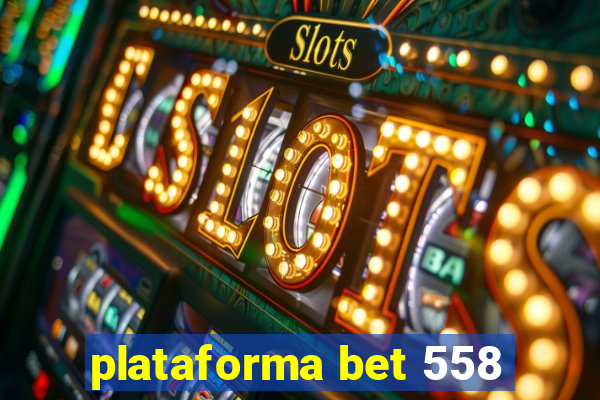 plataforma bet 558